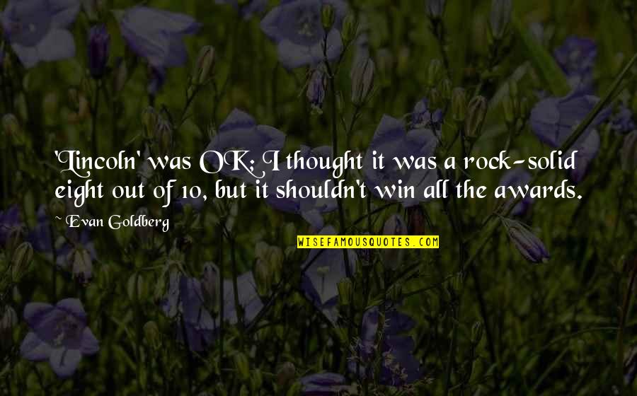 My Solid Rock Quotes By Evan Goldberg: 'Lincoln' was OK; I thought it was a My Solid Rock Quotes By Evan Goldberg: 'Lincoln' was OK; I thought it was a