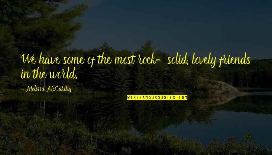 My Solid Rock Quotes By Melissa McCarthy: We have some of the most rock-solid, lovely My Solid Rock Quotes By Melissa McCarthy: We have some of the most rock-solid, lovely