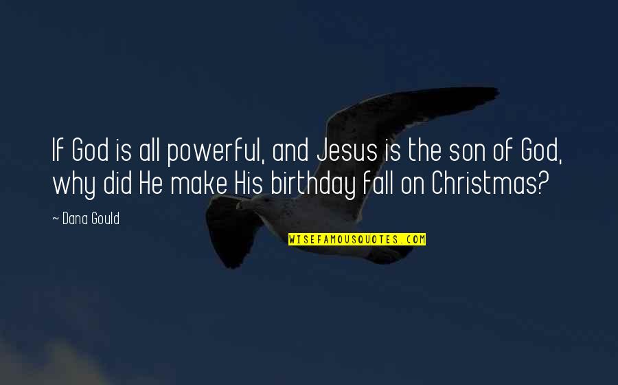 My Son 4 Birthday Quotes By Dana Gould: If God is all powerful, and Jesus is