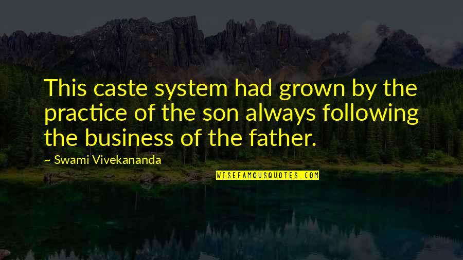 My Son All Grown Up Quotes By Swami Vivekananda: This caste system had grown by the practice My Son All Grown Up Quotes By Swami Vivekananda: This caste system had grown by the practice