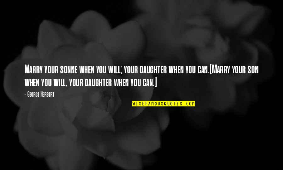 My Son And Daughter Quotes By George Herbert: Marry your sonne when you will; your daughter