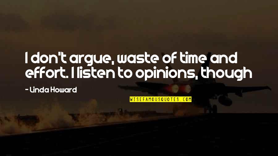 My Son And Husband Quotes By Linda Howard: I don't argue, waste of time and effort.