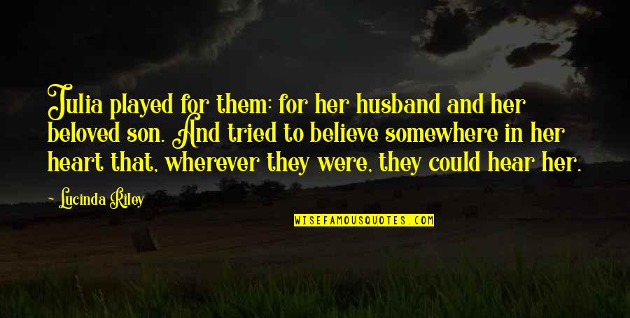 My Son And Husband Quotes By Lucinda Riley: Julia played for them: for her husband and My Son And Husband Quotes By Lucinda Riley: Julia played for them: for her husband and