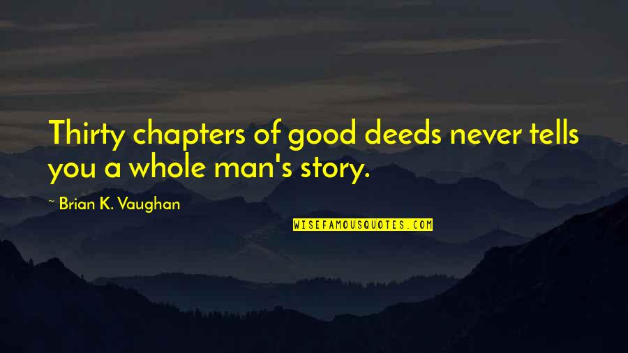 My Son And My Husband Quotes By Brian K. Vaughan: Thirty chapters of good deeds never tells you My Son And My Husband Quotes By Brian K. Vaughan: Thirty chapters of good deeds never tells you