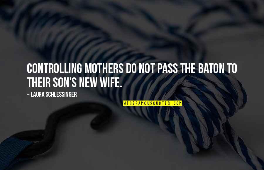My Son And Wife Quotes By Laura Schlessinger: Controlling mothers do not pass the baton to
