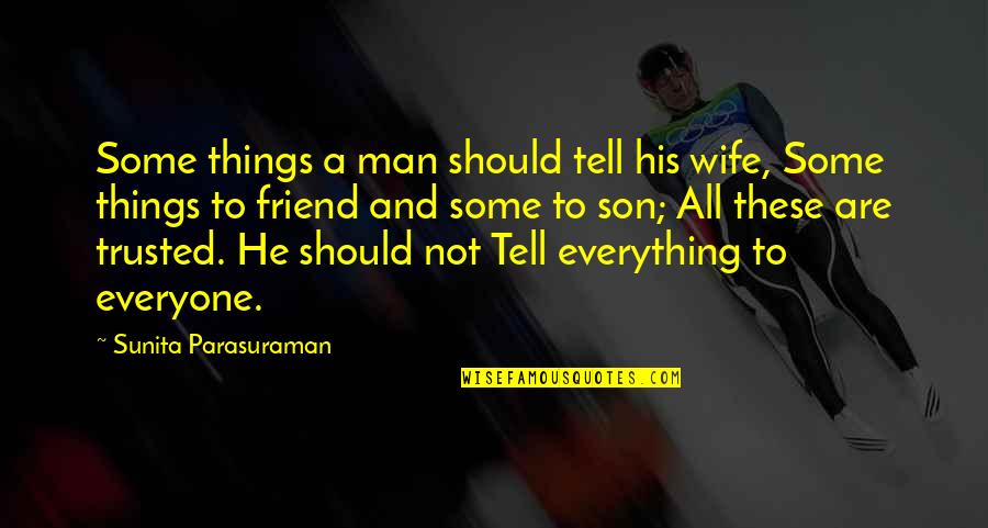 My Son And Wife Quotes By Sunita Parasuraman: Some things a man should tell his wife,