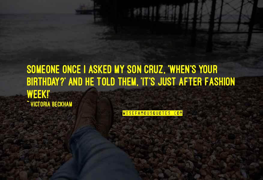 My Son Birthday Quotes By Victoria Beckham: Someone once I asked my son Cruz, 'When's My Son Birthday Quotes By Victoria Beckham: Someone once I asked my son Cruz, 'When's