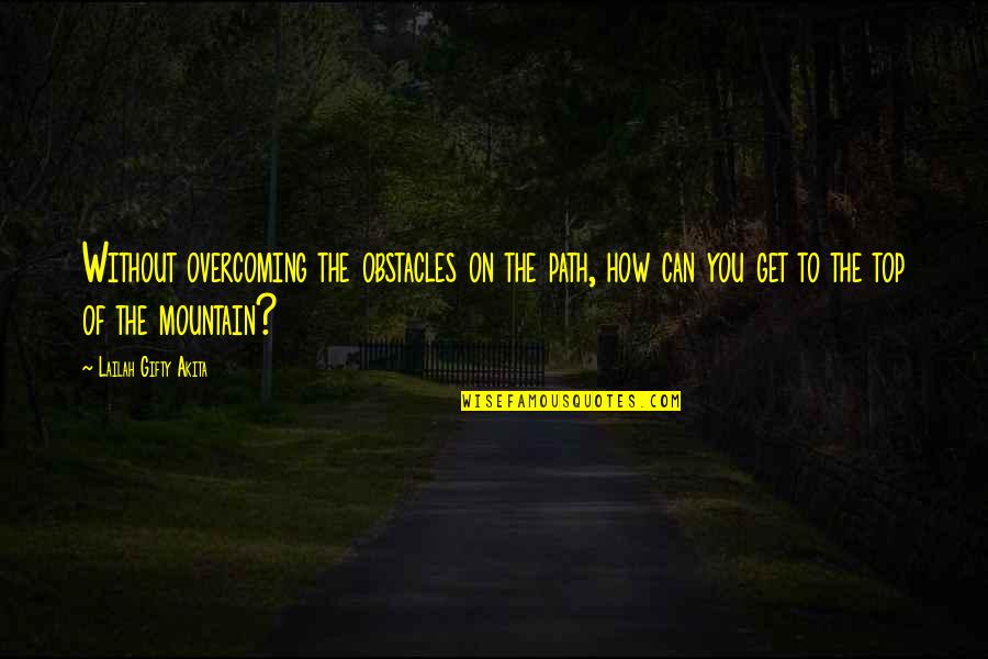 My Son Changing My Life Quotes By Lailah Gifty Akita: Without overcoming the obstacles on the path, how My Son Changing My Life Quotes By Lailah Gifty Akita: Without overcoming the obstacles on the path, how