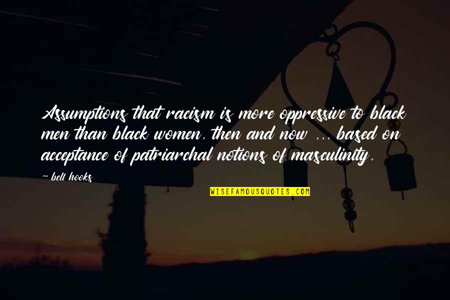 My Son Completes Me Quotes By Bell Hooks: Assumptions that racism is more oppressive to black
