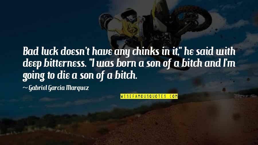 My Son Deep Quotes By Gabriel Garcia Marquez: Bad luck doesn't have any chinks in it,"