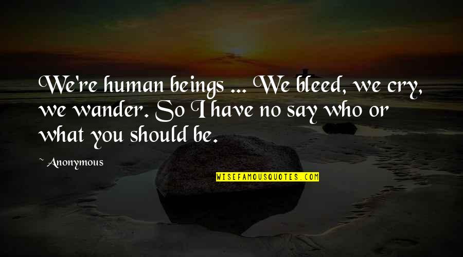 My Son Graduating High School Quotes By Anonymous: We're human beings ... We bleed, we cry, My Son Graduating High School Quotes By Anonymous: We're human beings ... We bleed, we cry,