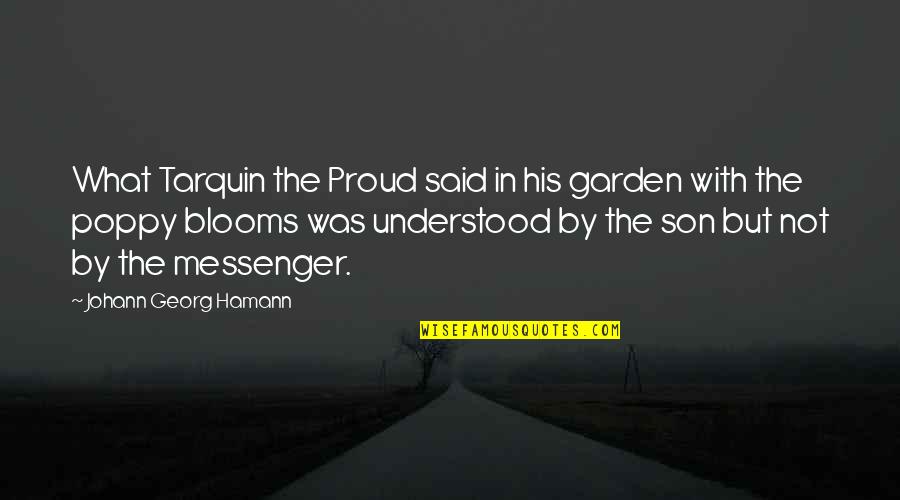 My Son I Am Proud Quotes By Johann Georg Hamann: What Tarquin the Proud said in his garden