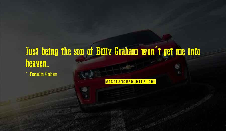 My Son In Heaven Quotes By Franklin Graham: Just being the son of Billy Graham won't
