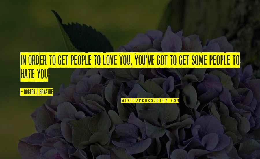 My Son Keeps Me Sane Quotes By Robert J. Braathe: In order to get people to love you,