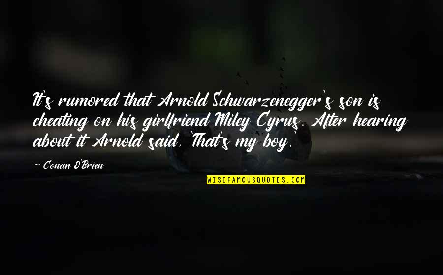 My Son My Quotes By Conan O'Brien: It's rumored that Arnold Schwarzenegger's son is cheating