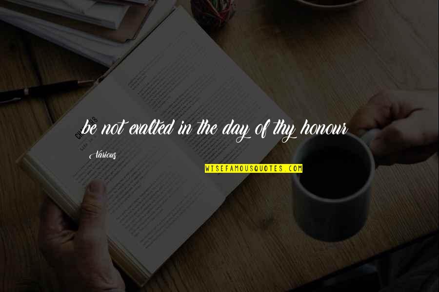 My Son Turning 1 Quotes By Various: be not exalted in the day of thy My Son Turning 1 Quotes By Various: be not exalted in the day of thy