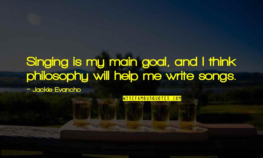 My Songs Quotes By Jackie Evancho: Singing is my main goal, and I think