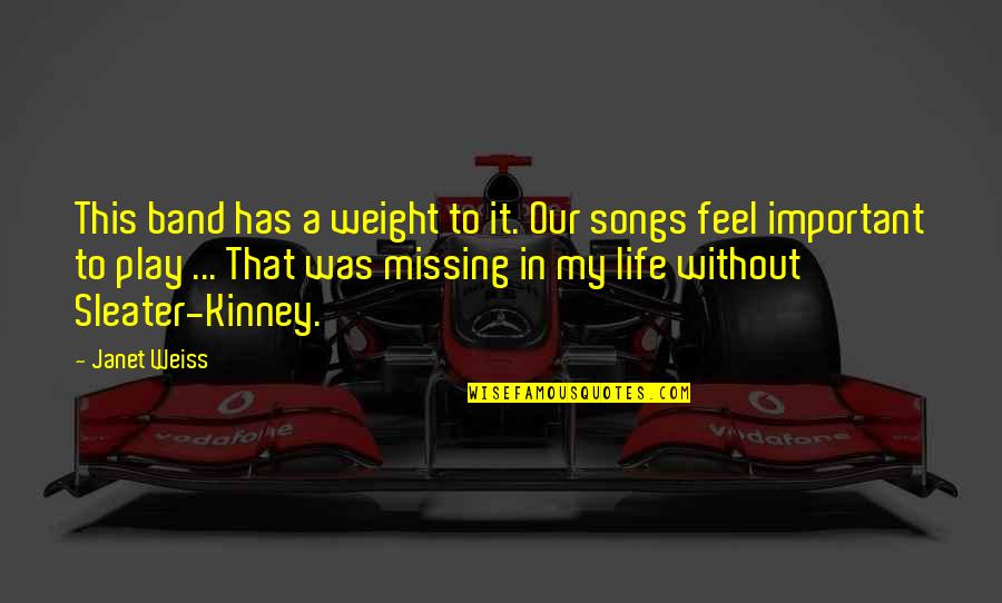 My Songs Quotes By Janet Weiss: This band has a weight to it. Our