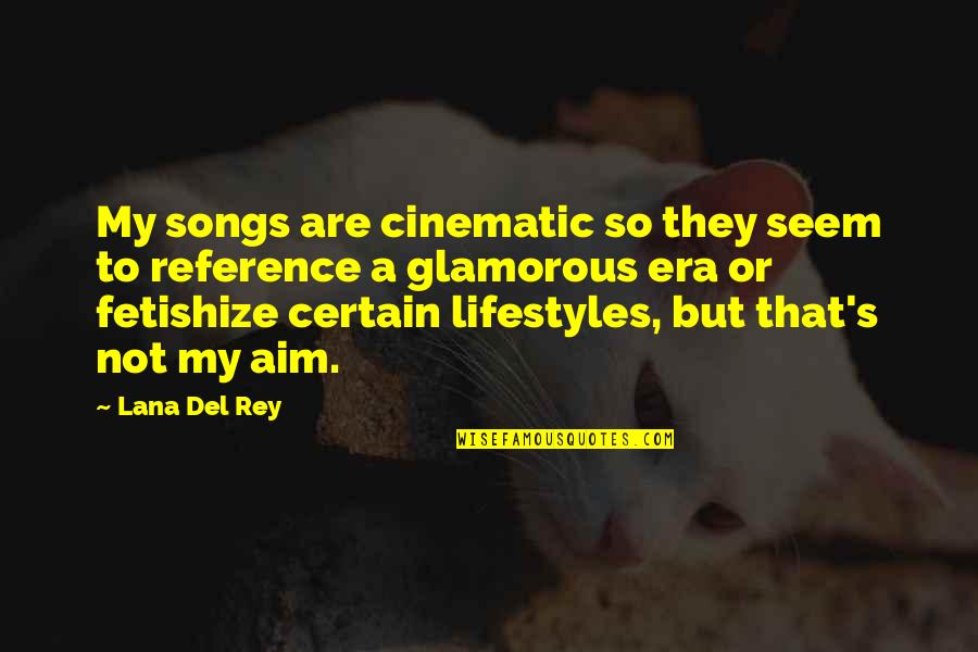 My Songs Quotes By Lana Del Rey: My songs are cinematic so they seem to