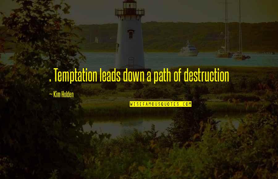My Son's 5th Birthday Quotes By Kim Holden: . Temptation leads down a path of destruction