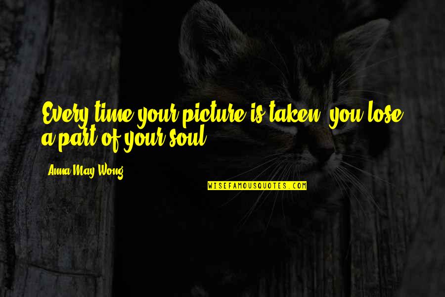 My Son's First Birthday Quotes By Anna May Wong: Every time your picture is taken, you lose My Son's First Birthday Quotes By Anna May Wong: Every time your picture is taken, you lose