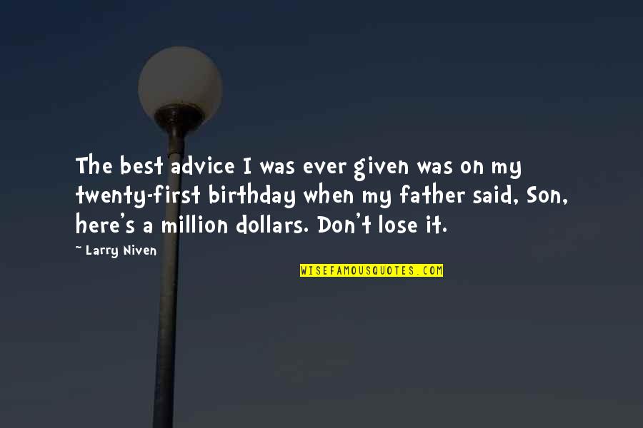My Son's First Birthday Quotes By Larry Niven: The best advice I was ever given was My Son's First Birthday Quotes By Larry Niven: The best advice I was ever given was
