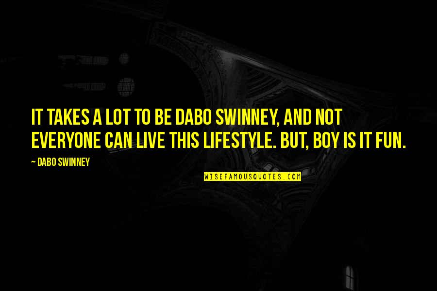 My Sons First Day Of School Quotes By Dabo Swinney: It takes a lot to be Dabo Swinney,