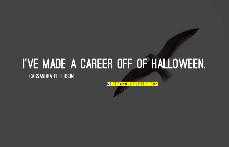 My Son's Senior Ad Quotes By Cassandra Peterson: I've made a career off of Halloween. My Son's Senior Ad Quotes By Cassandra Peterson: I've made a career off of Halloween.