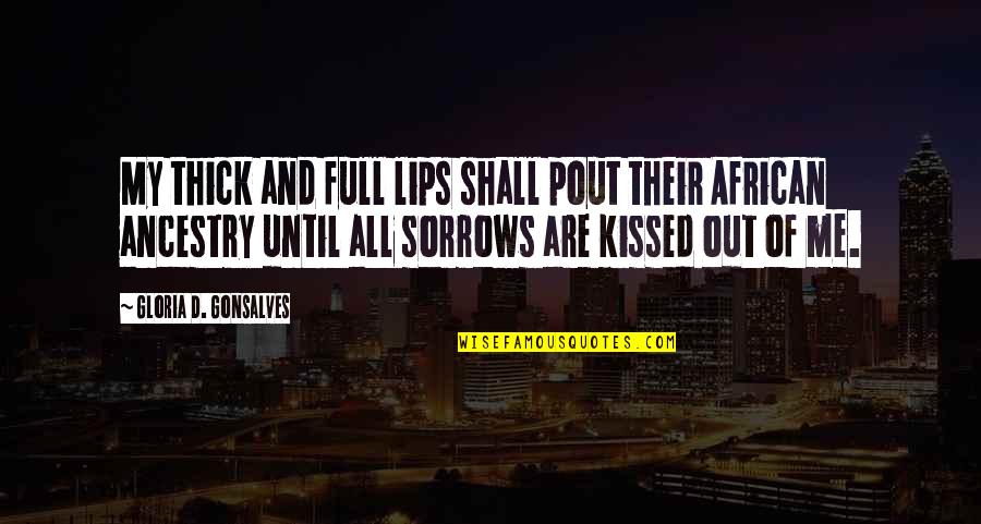 My Sorrows Quotes By Gloria D. Gonsalves: My thick and full lips shall pout their