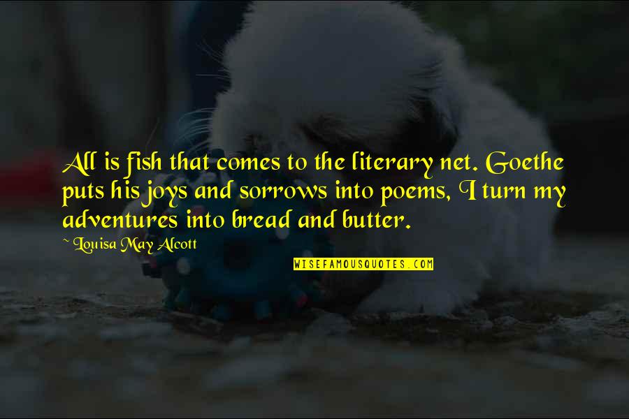 My Sorrows Quotes By Louisa May Alcott: All is fish that comes to the literary