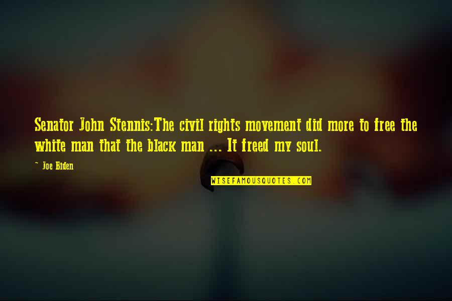 My Soul Is Black Quotes By Joe Biden: Senator John Stennis:The civil rights movement did more