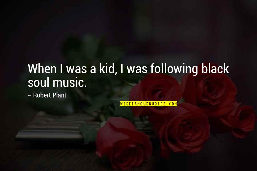 My Soul Is Black Quotes By Robert Plant: When I was a kid, I was following