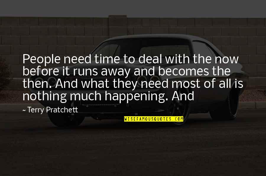 My Soul Is Tired Quotes By Terry Pratchett: People need time to deal with the now