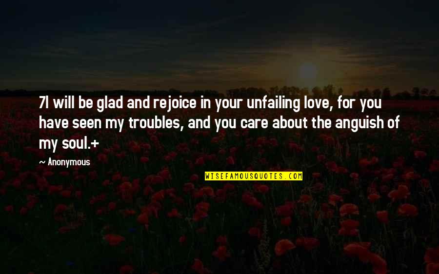 My Soul Love Quotes By Anonymous: 7I will be glad and rejoice in your