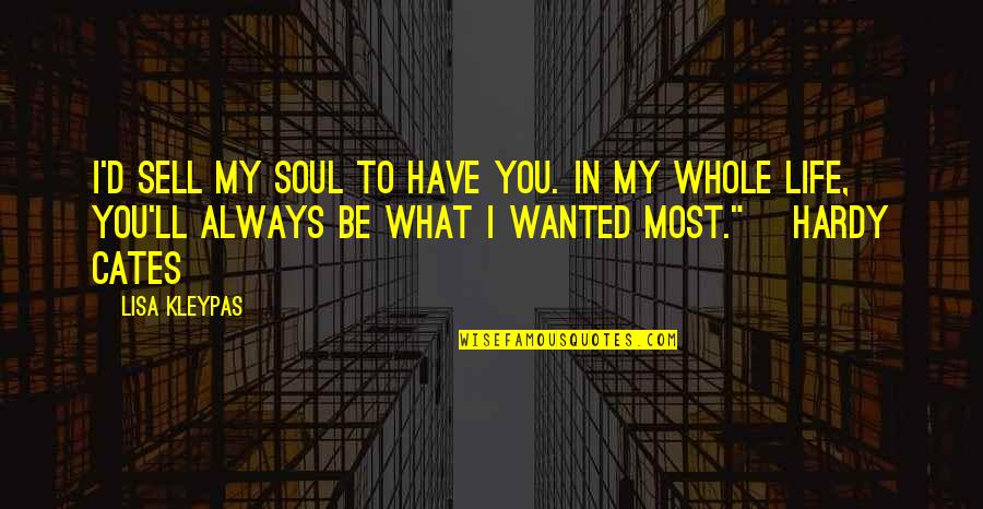 My Soul Love You Quotes By Lisa Kleypas: I'd sell my soul to have you. In