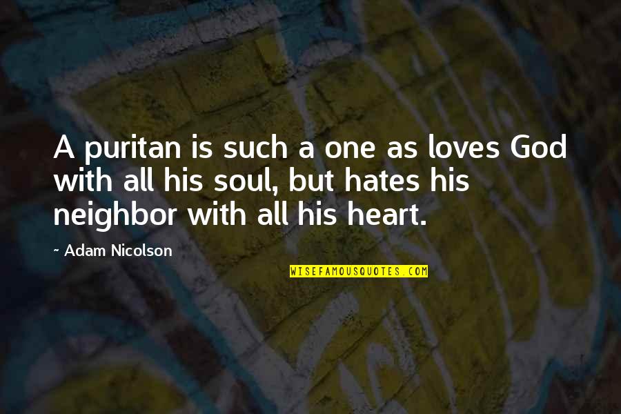 My Soul Loves Only You Quotes By Adam Nicolson: A puritan is such a one as loves