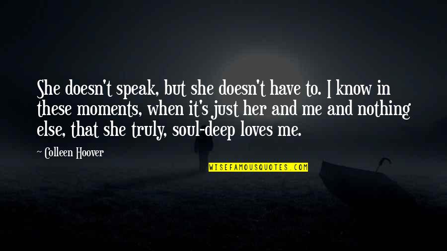 My Soul Loves Only You Quotes By Colleen Hoover: She doesn't speak, but she doesn't have to.