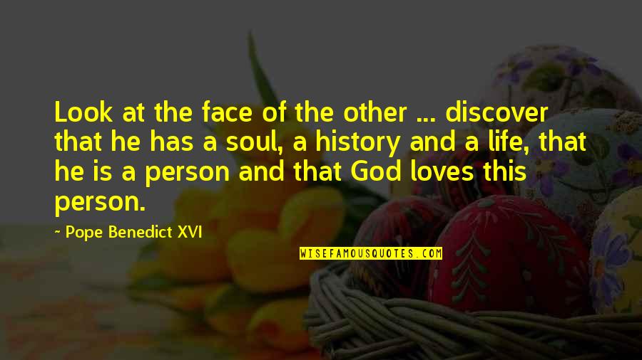 My Soul Loves Only You Quotes By Pope Benedict XVI: Look at the face of the other ...