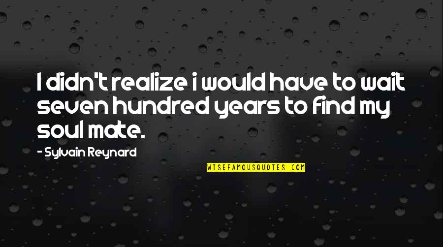 My Soul Mate Quotes By Sylvain Reynard: I didn't realize i would have to wait