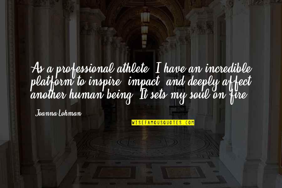 My Soul On Fire Quotes By Joanna Lohman: As a professional athlete, I have an incredible