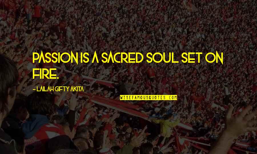 My Soul On Fire Quotes By Lailah Gifty Akita: Passion is a sacred soul set on fire.