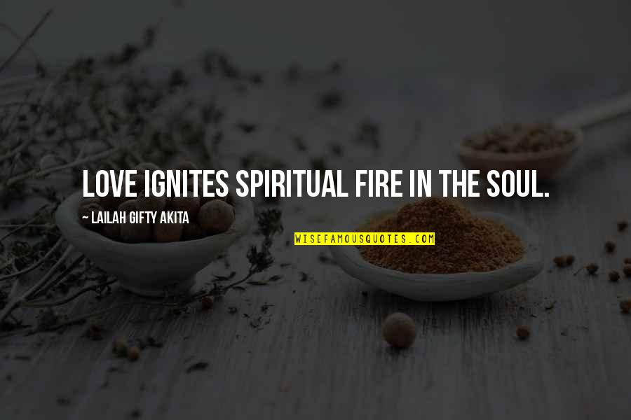 My Soul On Fire Quotes By Lailah Gifty Akita: Love ignites spiritual fire in the soul.