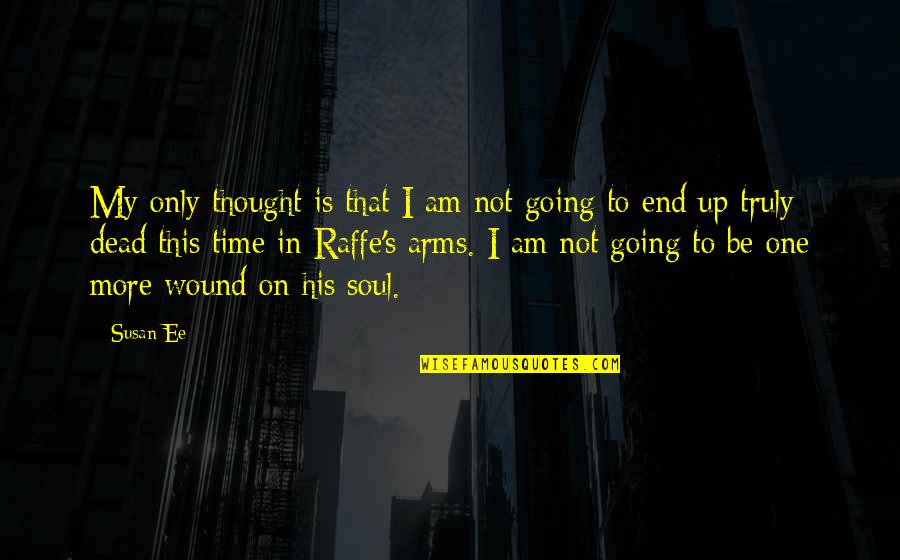My Soul Quotes By Susan Ee: My only thought is that I am not