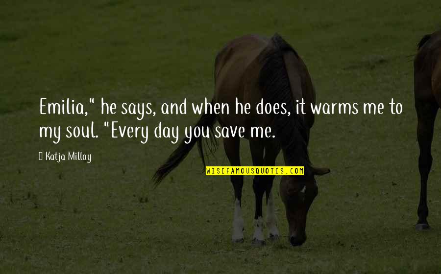 My Soul To Save Quotes By Katja Millay: Emilia," he says, and when he does, it