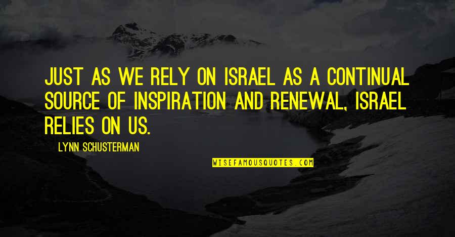 My Source Of Inspiration Quotes By Lynn Schusterman: Just as we rely on Israel as a