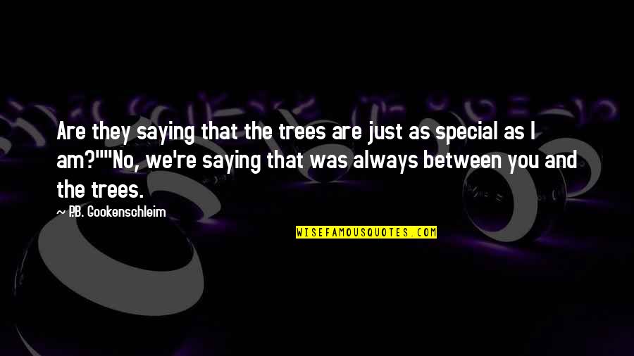 My Special Man Quotes By P.B. Gookenschleim: Are they saying that the trees are just