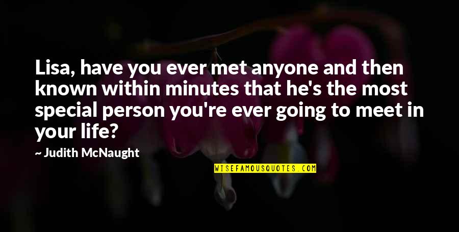 My Special Person In My Life Quotes By Judith McNaught: Lisa, have you ever met anyone and then