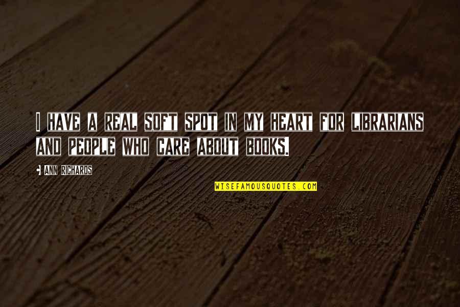 My Spot Quotes By Ann Richards: I have a real soft spot in my