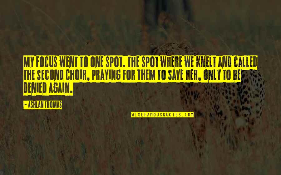 My Spot Quotes By Ashlan Thomas: My focus went to one spot. The spot My Spot Quotes By Ashlan Thomas: My focus went to one spot. The spot