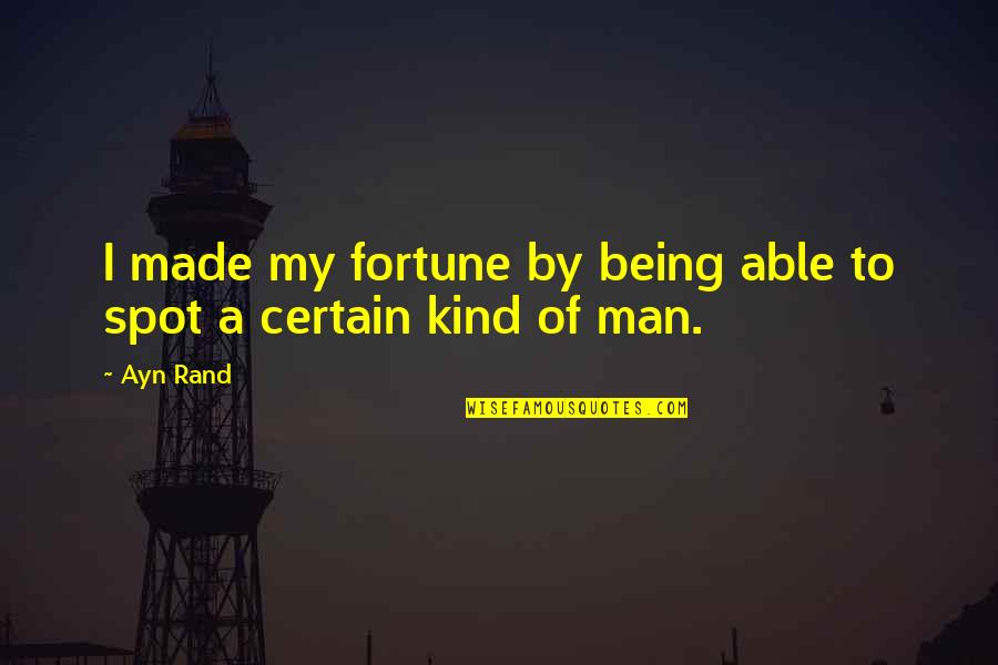 My Spot Quotes By Ayn Rand: I made my fortune by being able to